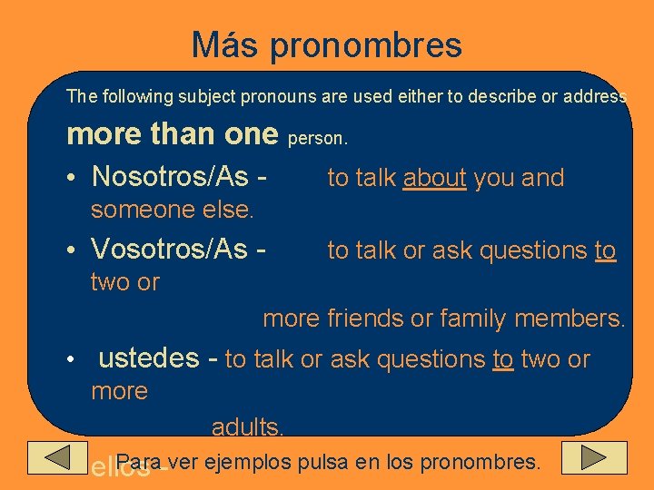 Más pronombres The following subject pronouns are used either to describe or address more