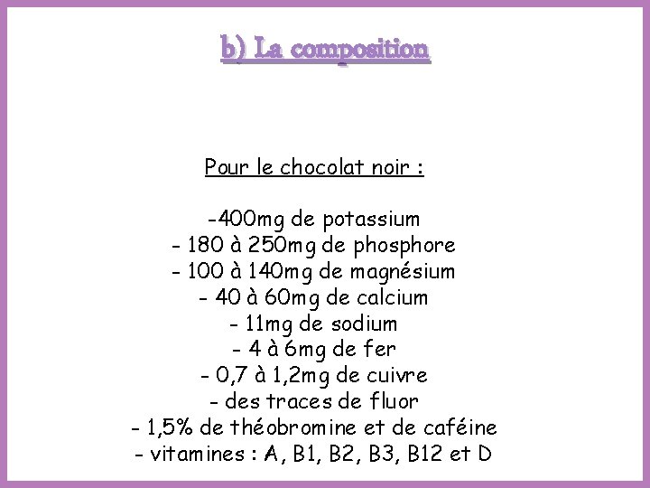 b) La composition Pour le chocolat noir : -400 mg de potassium - 180