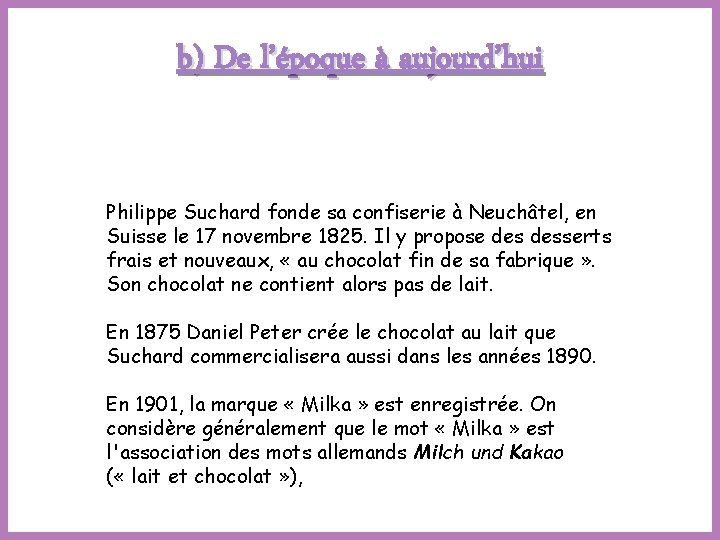 b) De l’époque à aujourd’hui Philippe Suchard fonde sa confiserie à Neuchâtel, en Suisse