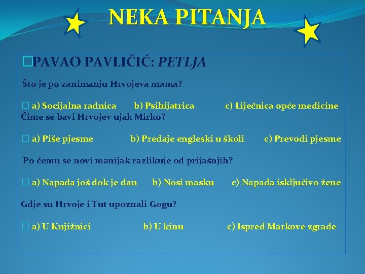 NEKA PITANJA �PAVAO PAVLIČIĆ: PETLJA Što je po zanimanju Hrvojeva mama? � a) Socijalna