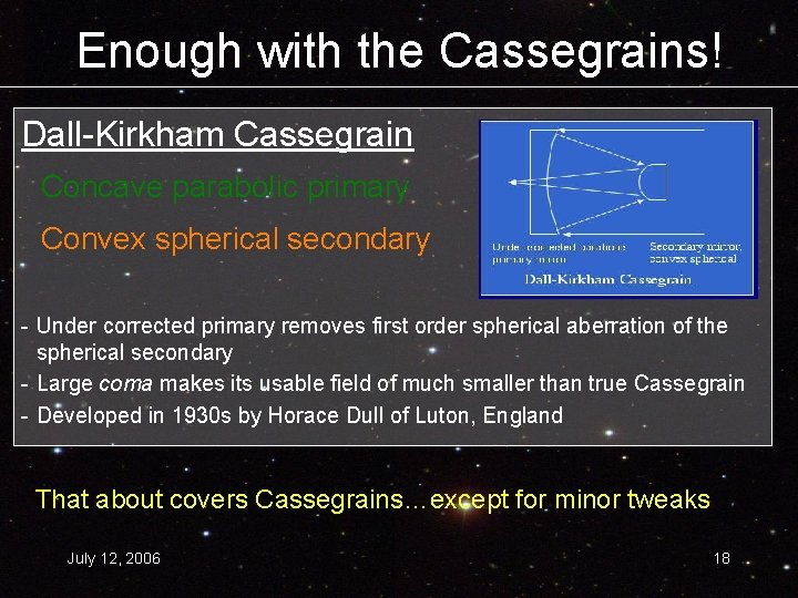 Enough with the Cassegrains! Dall-Kirkham Cassegrain Concave parabolic primary Convex spherical secondary - Under