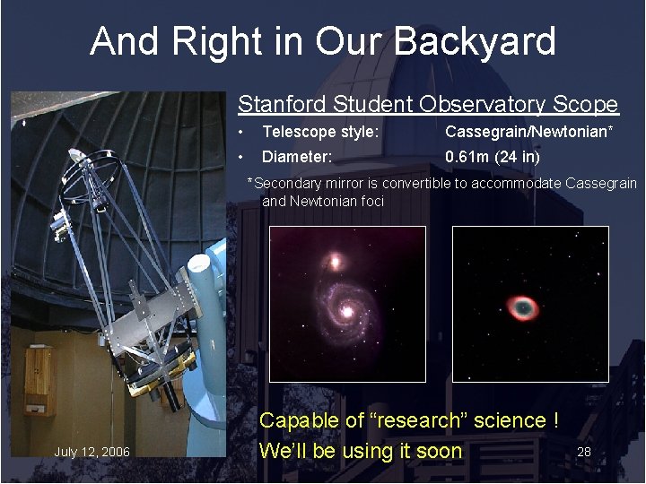 And Right in Our Backyard Stanford Student Observatory Scope • Telescope style: Cassegrain/Newtonian* •