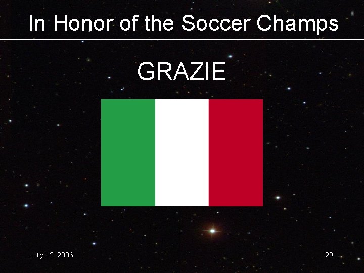 In Honor of the Soccer Champs GRAZIE July 12, 2006 29 
