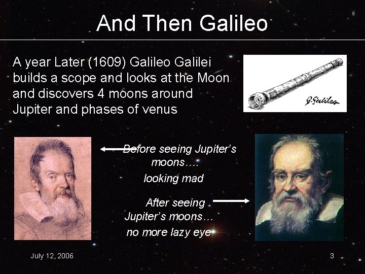 And Then Galileo A year Later (1609) Galileo Galilei builds a scope and looks