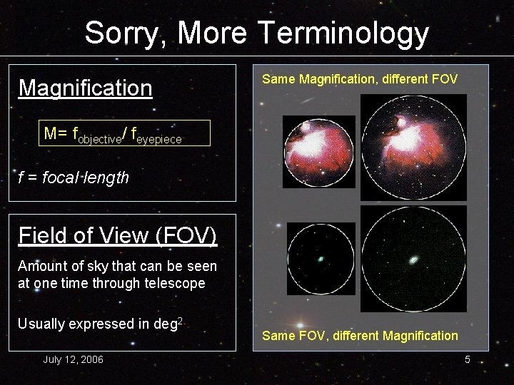 Sorry, More Terminology Magnification Same Magnification, different FOV M= fobjective/ feyepiece f = focal