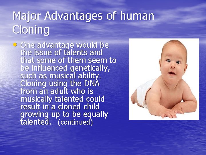 Major Advantages of human Cloning • One advantage would be the issue of talents