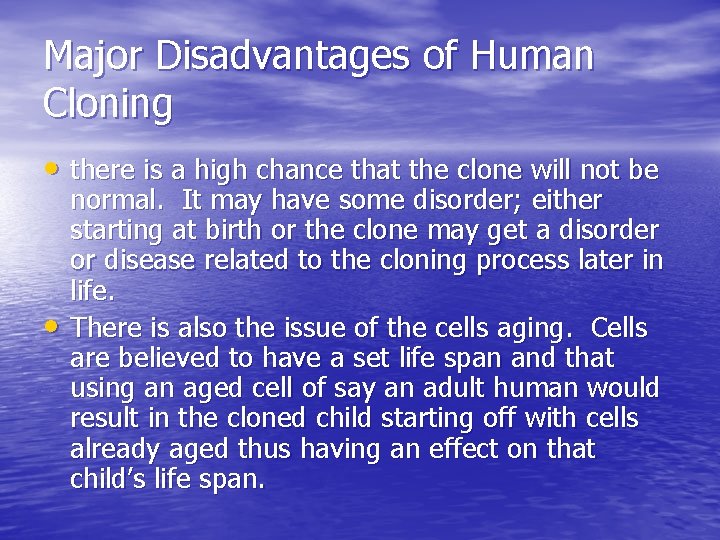 Major Disadvantages of Human Cloning • there is a high chance that the clone