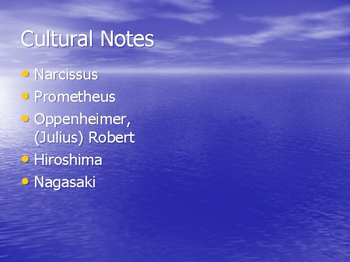 Cultural Notes • Narcissus • Prometheus • Oppenheimer, (Julius) Robert • Hiroshima • Nagasaki