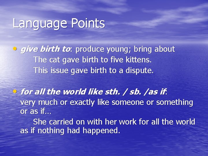 Language Points • give birth to: produce young; bring about The cat gave birth