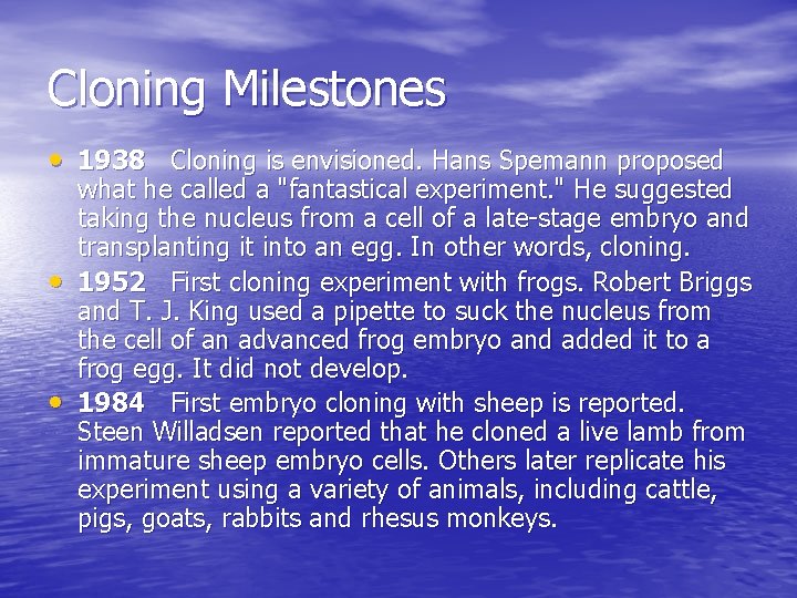 Cloning Milestones • 1938 Cloning is envisioned. Hans Spemann proposed • • what he