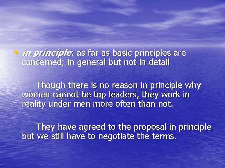  • in principle: as far as basic principles are concerned; in general but