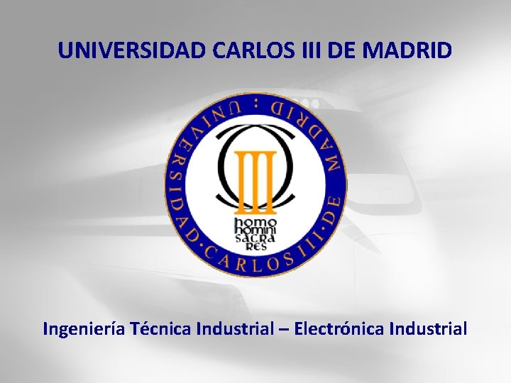 UNIVERSIDAD CARLOS III DE MADRID Ingeniería Técnica Industrial – Electrónica Industrial 