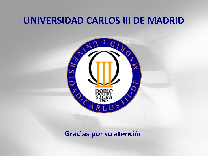 UNIVERSIDAD CARLOS III DE MADRID Gracias por su atención 