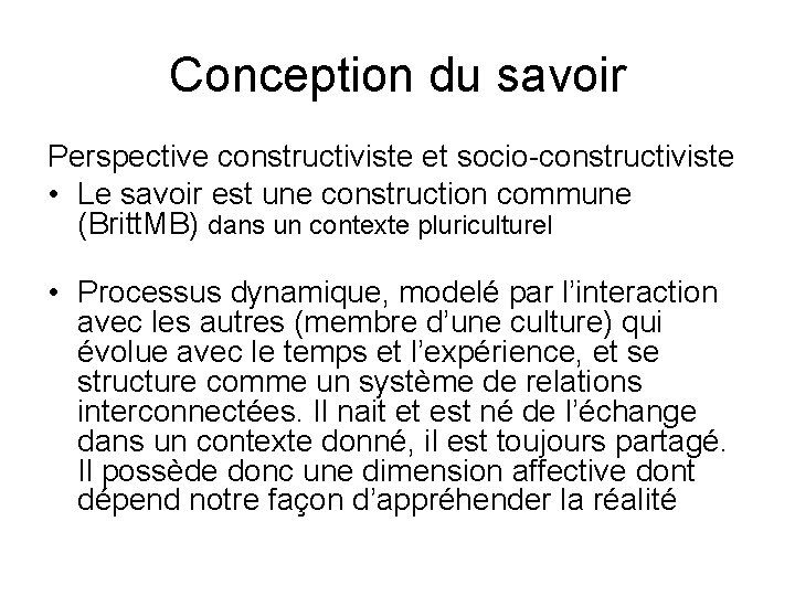 Conception du savoir Perspective constructiviste et socio-constructiviste • Le savoir est une construction commune Conception du savoir Perspective constructiviste et socio-constructiviste • Le savoir est une construction commune