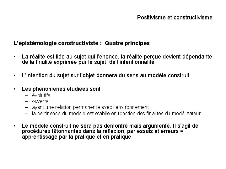 Positivisme et constructivisme L’épistémologie constructiviste : Quatre principes • La réalité est liée au Positivisme et constructivisme L’épistémologie constructiviste : Quatre principes • La réalité est liée au