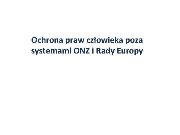 Ochrona praw człowieka poza systemami ONZ i Rady Europy 