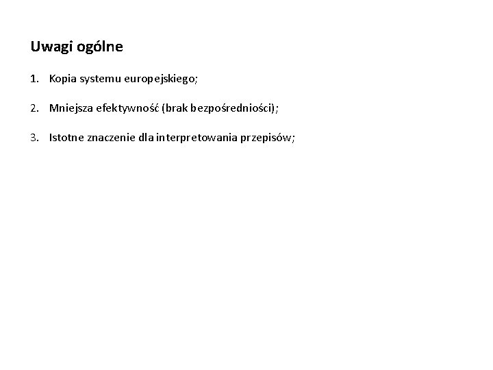 Uwagi ogólne 1. Kopia systemu europejskiego; 2. Mniejsza efektywność (brak bezpośredniości); 3. Istotne znaczenie