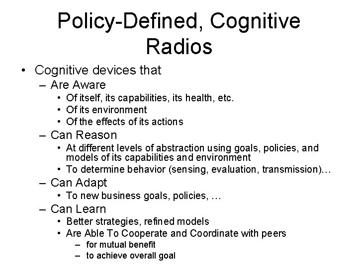 Policy-Defined, Cognitive Radios • Cognitive devices that – Are Aware • Of itself, its