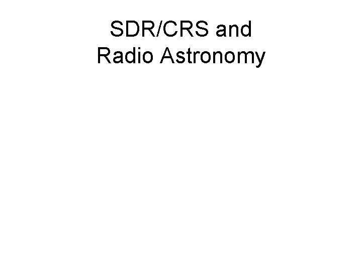 SDR/CRS and Radio Astronomy 