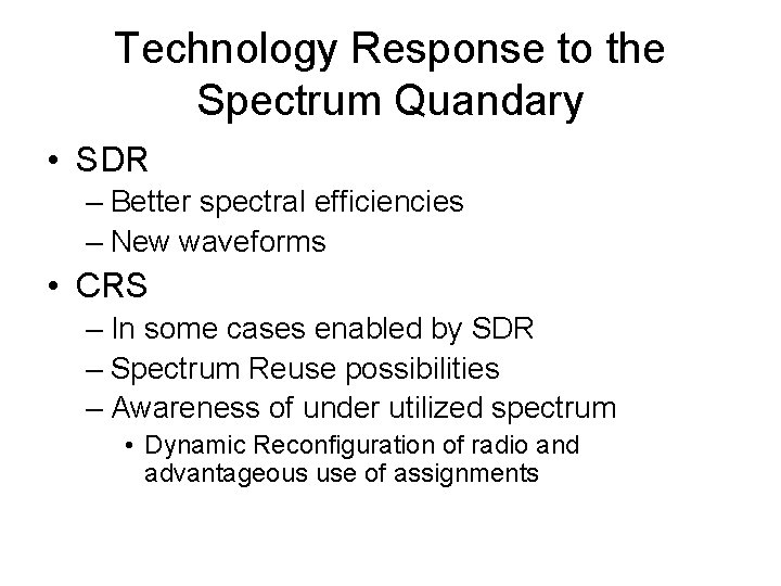 Technology Response to the Spectrum Quandary • SDR – Better spectral efficiencies – New