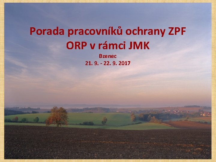Porada pracovníků ochrany ZPF ORP v rámci JMK Bzenec 21. 9. - 22. 9.