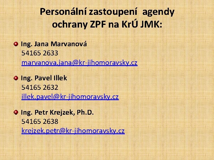 Personální zastoupení agendy ochrany ZPF na KrÚ JMK: Ing. Jana Marvanová 54165 2633 marvanova.