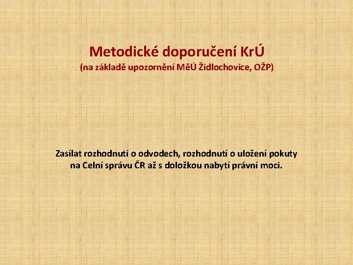 Metodické doporučení KrÚ (na základě upozornění MěÚ Židlochovice, OŽP) Zasílat rozhodnutí o odvodech, rozhodnutí