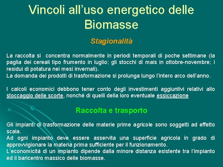 Vincoli all’uso energetico delle Biomasse Stagionalità La raccolta si concentra normalmente in periodi temporali