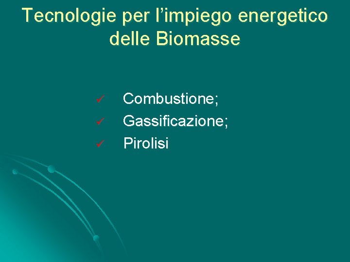 Tecnologie per l’impiego energetico delle Biomasse ü ü ü Combustione; Gassificazione; Pirolisi 