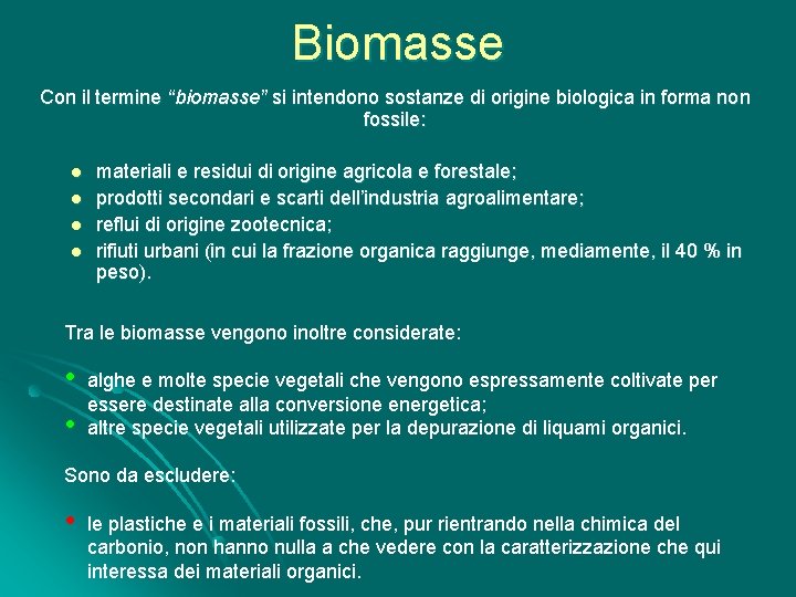 Biomasse Con il termine “biomasse” si intendono sostanze di origine biologica in forma non