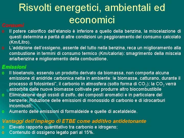 Risvolti energetici, ambientali ed economici Consumi o Il potere calorifico dell’etanolo è inferiore a