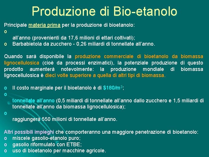 Produzione di Bio-etanolo Principale materia prima per la produzione di bioetanolo: o all’anno (provenienti