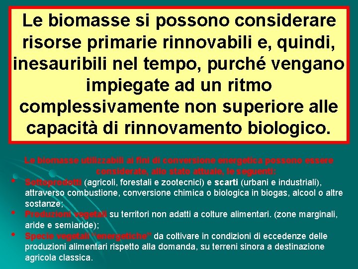 materiaconsiderare organica Le. Impieghi biomassedella si possono trasformata risorsefotosintetica primarie rinnovabili e, quindi, •