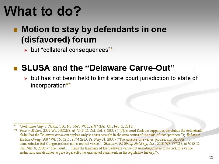 What to do? n Motion to stay by defendants in one (disfavored) forum Ø