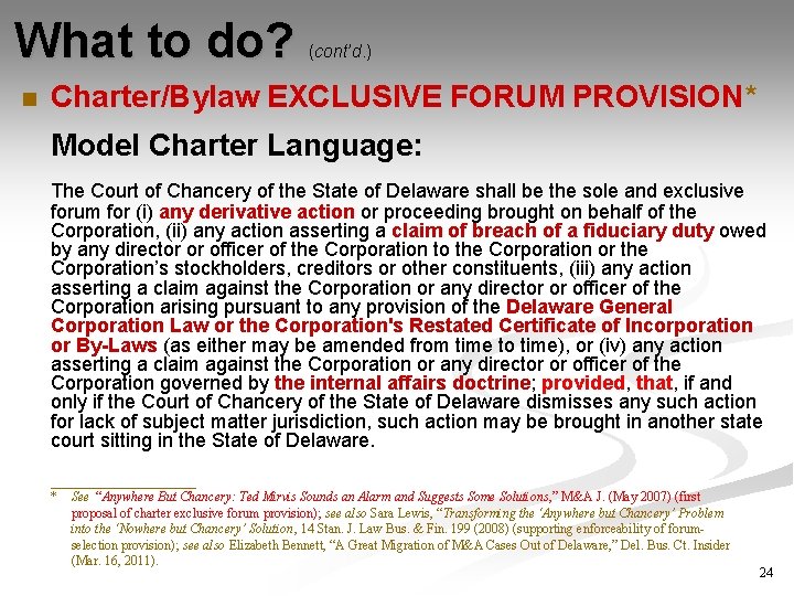 What to do? n (cont’d. ) Charter/Bylaw EXCLUSIVE FORUM PROVISION* Model Charter Language: The