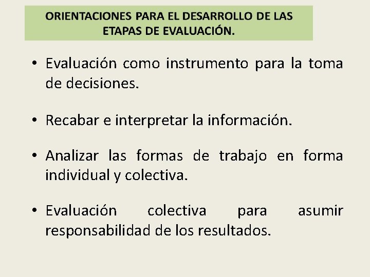  • Evaluación como instrumento para la toma de decisiones. • Recabar e interpretar
