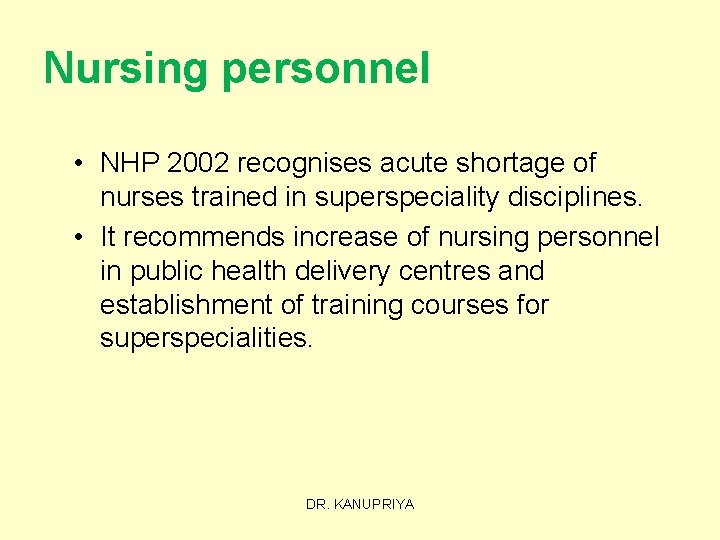 Nursing personnel • NHP 2002 recognises acute shortage of nurses trained in superspeciality disciplines.