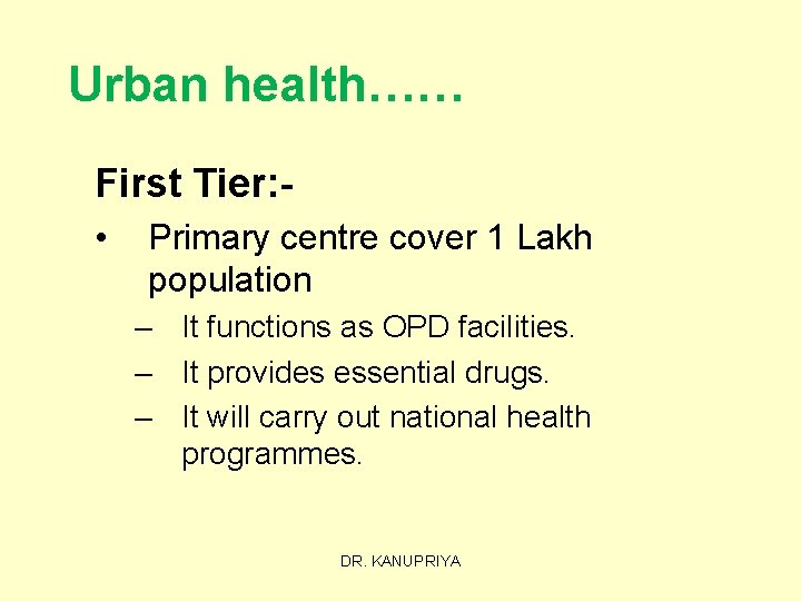 Urban health…… First Tier: • Primary centre cover 1 Lakh population – It functions
