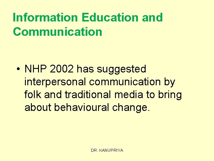 Information Education and Communication • NHP 2002 has suggested interpersonal communication by folk and