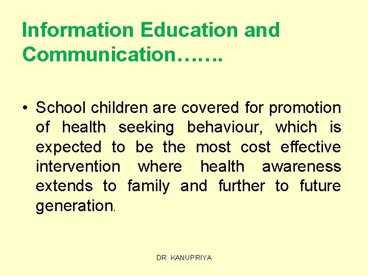 Information Education and Communication……. • School children are covered for promotion of health seeking