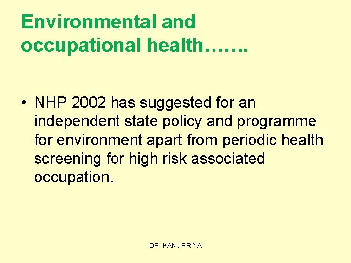 Environmental and occupational health……. • NHP 2002 has suggested for an independent state policy