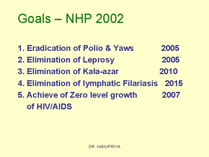 Goals – NHP 2002 1. Eradication of Polio & Yaws 2005 2. Elimination of