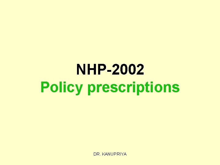 NHP-2002 Policy prescriptions DR. KANUPRIYA 