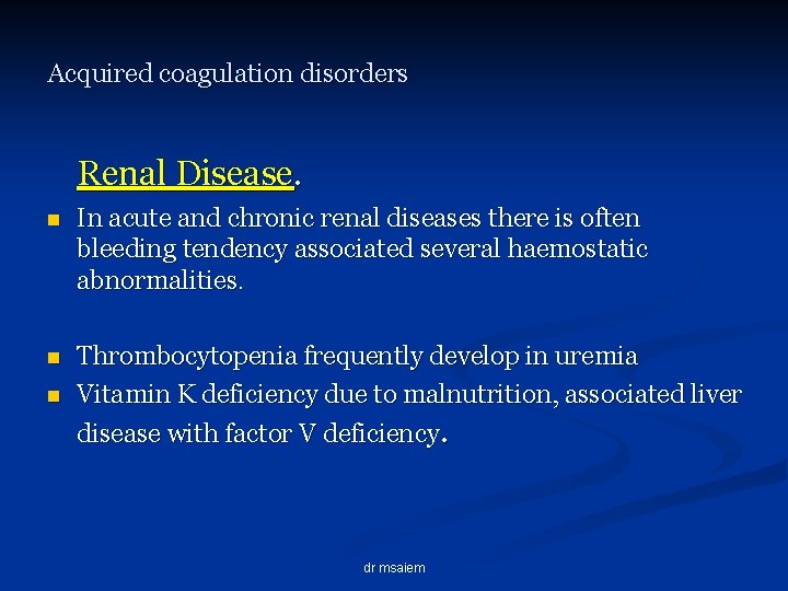 Acquired coagulation disorders Renal Disease. n In acute and chronic renal diseases there is