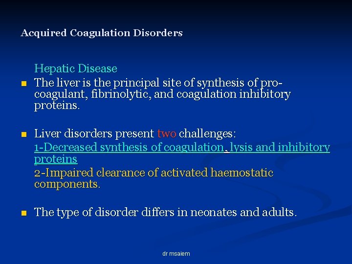 Acquired Coagulation Disorders n Hepatic Disease The liver is the principal site of synthesis