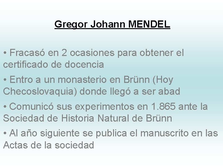 Gregor Johann MENDEL • Fracasó en 2 ocasiones para obtener el certificado de docencia