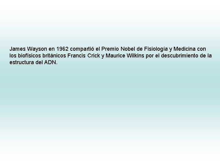 James Wayson en 1962 compartió el Premio Nobel de Fisiología y Medicina con los