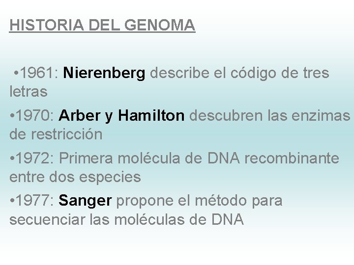 HISTORIA DEL GENOMA • 1961: Nierenberg describe el código de tres letras • 1970: