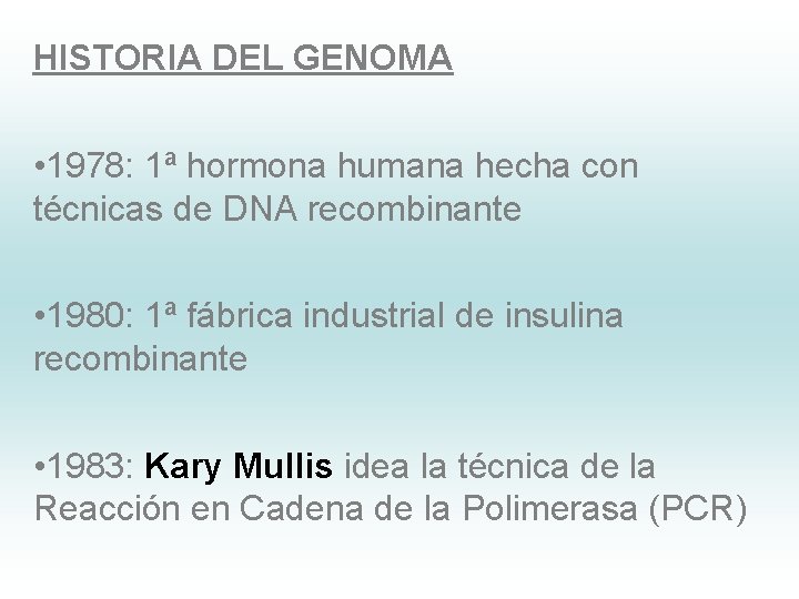 HISTORIA DEL GENOMA • 1978: 1ª hormona humana hecha con técnicas de DNA recombinante