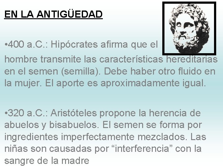 EN LA ANTIGÜEDAD • 400 a. C. : Hipócrates afirma que el hombre transmite